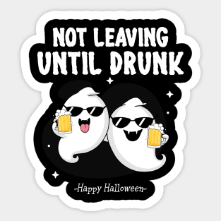 Not leaving until drunk Sticker